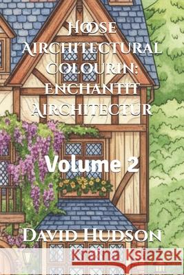 Hoose Airchitectural Colourin: Enchantit Airchitectur: Volume 2 David Hudson 9798321653012 Independently Published - książka