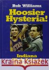 Hoosier Hysteria Bob Williams 9780896515550 Hardwood Press