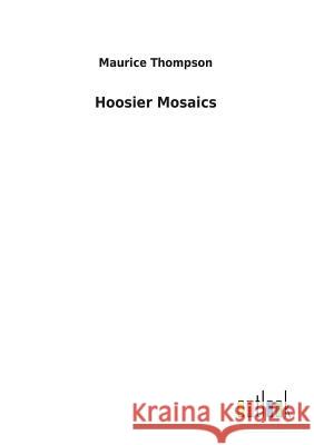 Hoosier Mosaics Maurice Thompson 9783732629541 Salzwasser-Verlag Gmbh - książka