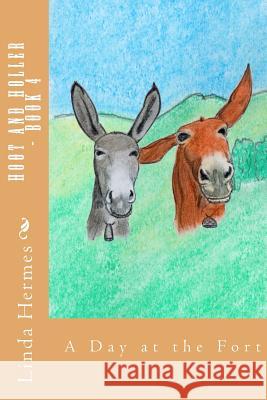 Hoot and Holler - Book 4: A Day at the Fort Linda a. Hermes Linda a. Hermes 9781523399598 Createspace Independent Publishing Platform - książka