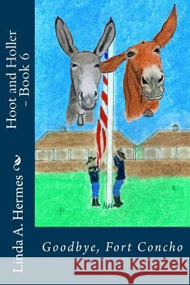 Hoot and Holler - Book 6: Goodbye, Fort Concho Linda a. Hermes Linda a. Hermes 9781539301974 Createspace Independent Publishing Platform - książka