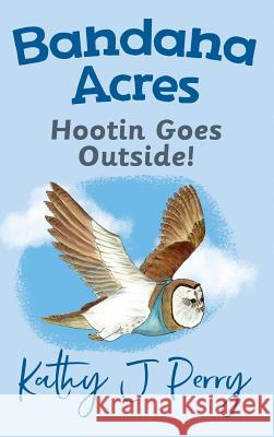 Hootin Goes Outside! Kathy J. Perry Kathy J. Perry 9780999831502 Chickadee Words, LLC - książka