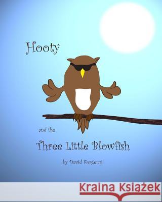 Hooty and the Three Little Blowfish David A. Forgensi David A. Forgensi 9781478372219 Createspace Independent Publishing Platform - książka