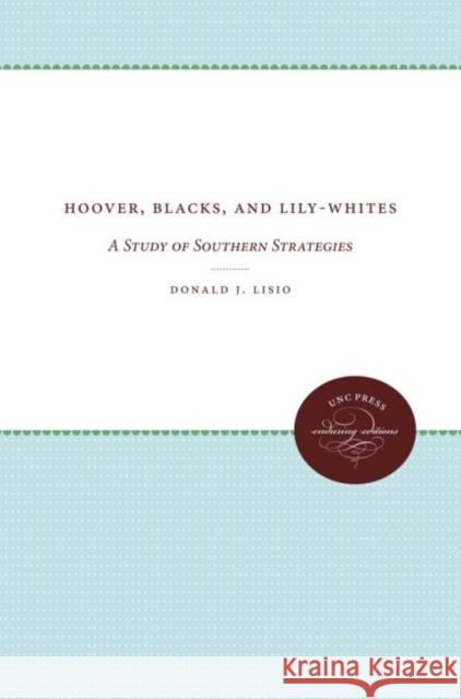 Hoover, Blacks, and Lily-Whites: A Study of Southern Strategies Donald J. Lisio 9780807874202 University of North Carolina Press - książka