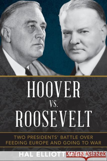 Hoover vs. Roosevelt: Two Presidents’ Battle over Feeding Europe and Going to War Hal Elliott Wert 9780811739726 Stackpole Books - książka