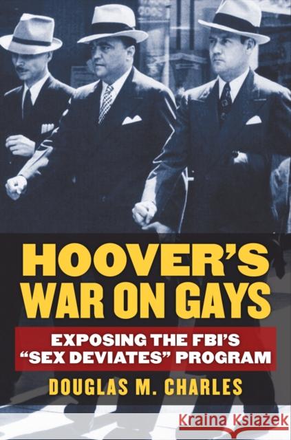 Hoover's War on Gays: Exposing the Fbi's Sex Deviates Program Charles, Douglas M. 9780700621194 University Press of Kansas - książka