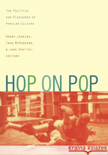 Hop on Pop: The Politics and Pleasures of Popular Culture Jenkins, Henry, III 9780822327370 Duke University Press - książka