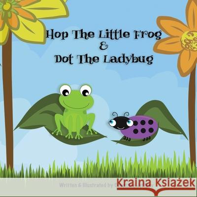 Hop The Little Frog & Dot The Ladybug Courtney Jeffery 9780648760849 Courtney Jeffery - książka