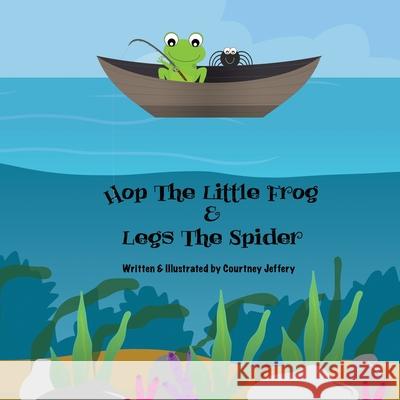 Hop The Little Frog & Legs The Spider Courtney Jeffery 9780648760856 Courtney Jeffery - książka