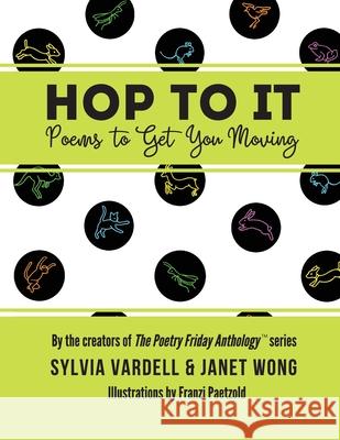 Hop to It: Poems to Get You Moving Sylvia Vardell, Janet Wong 9781937057299 Pomelo Books - książka