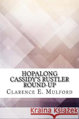 Hopalong Cassidy's Rustler Round-Up Clarence E. Mulford 9781974604241 Createspace Independent Publishing Platform - książka