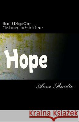 Hope - A Refugee Story: The Journey from Syria to Greece Aura Bindiu 9781540541482 Createspace Independent Publishing Platform - książka