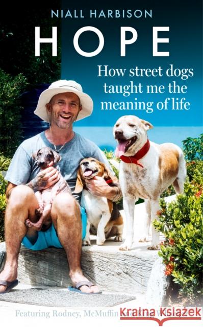 Hope – How Street Dogs Taught Me the Meaning of Life: Featuring Rodney, Mcmuffin and King Whacker Niall Harbison 9780008627201 HarperCollins Publishers - książka