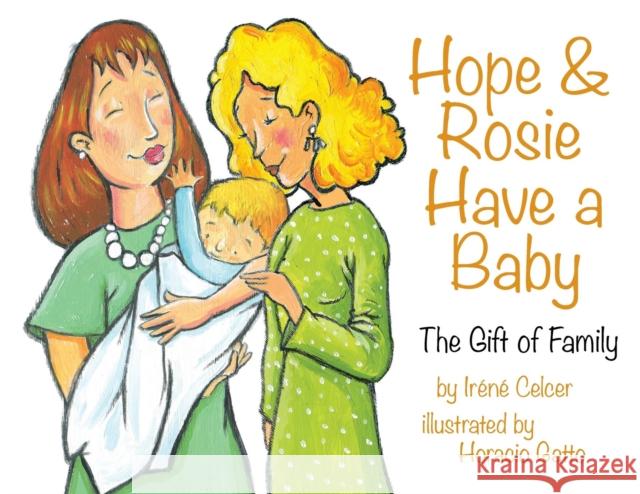 Hope & Rosie Have a Baby: The Gift of Family Irene Celcer Horacio Daniel Gatto 9781938313226 Graphite Press - książka