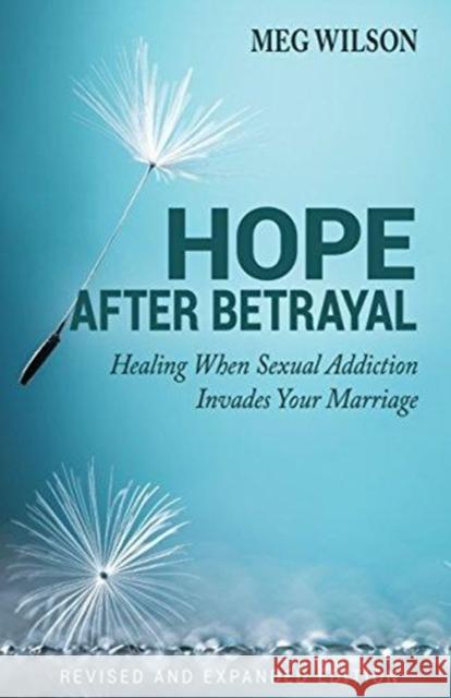 Hope After Betrayal – When Sexual Addiction Invades Your Marriage Meg Wilson 9780825445675 Kregel Publications - książka