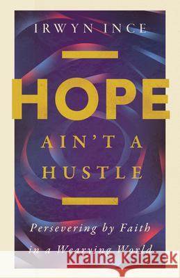 Hope Ain't a Hustle: Persevering by Faith in a Wearying World Irwyn L. Inc Christina Edmondson 9781514005743 IVP - książka