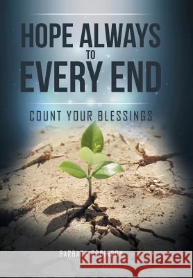 Hope Always to Every End: Count Your Blessings Barbara Robinson (University of Akron, Ohio) 9781504984942 Authorhouse - książka