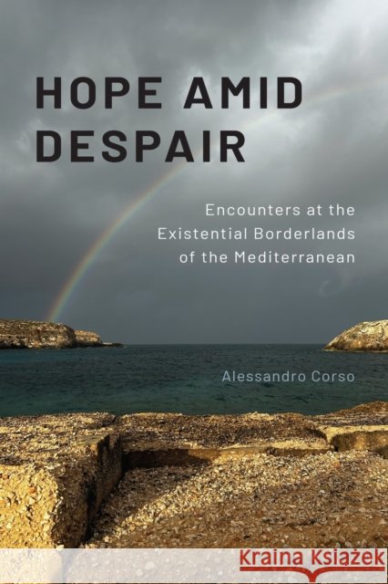 Hope Amid Despair: Encounters at the Existential Borderlands of the Mediterranean Alessandro Corso 9781512829549 University of Pennsylvania Press - książka