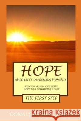 Hope Amid Life's Depressing Moments How The Gospel Can Bring Hope To A Despairing Heart The First Step Jones, Donald E. 9781946368225 J&a Book Publishers - książka