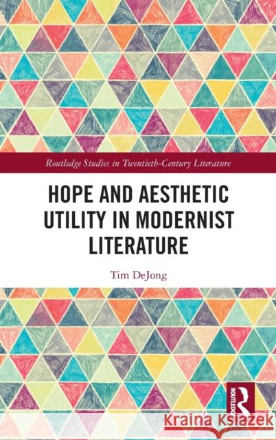 Hope and Aesthetic Utility in Modernist Literature Tim DeJong 9780367861278 Taylor and Francis - książka