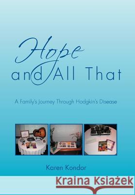 Hope and All That: A Family's Journey Through Hodgkin's Disease Kondor, Karen 9781469171036 Xlibris Corporation - książka