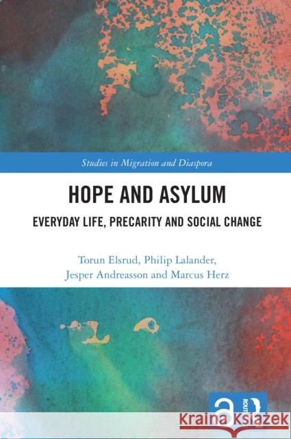 Hope and Asylum: Everyday Life, Precarity and Social Change Torun Elsrud Philip Lalander Jesper Andreasson 9781032333045 Routledge - książka