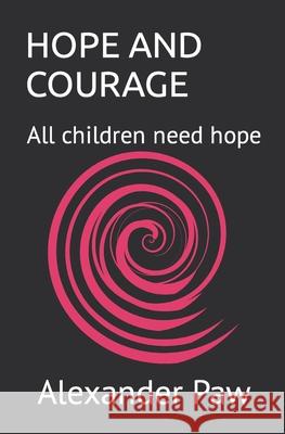 Hope and Courage: All children need hope Paw, Alexander 9781731427366 Independently Published - książka