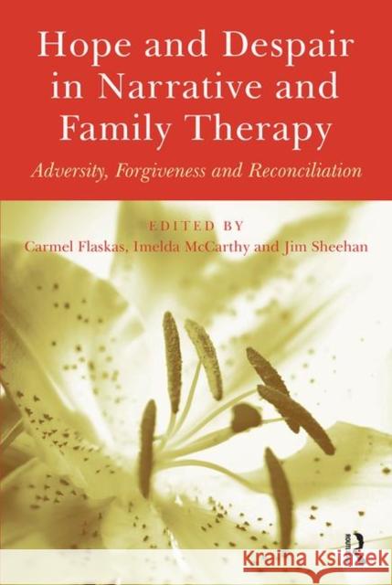 Hope and Despair in Narrative and Family Therapy: Adversity, Forgiveness and Reconciliation Flaskas, Carmel 9781583917695 Routledge - książka