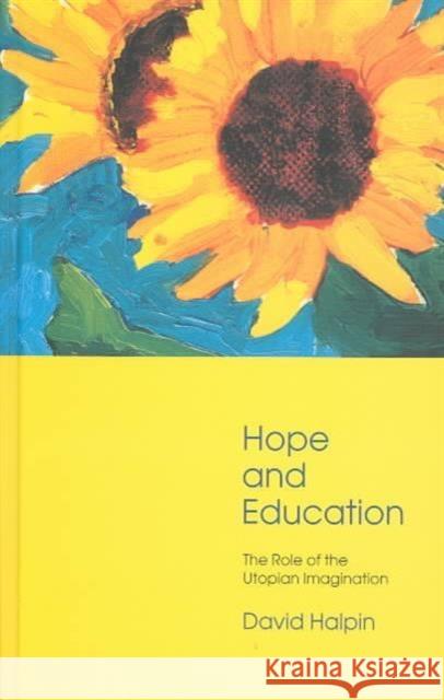Hope and Education: The Role of the Utopian Imagination Halpin, Professor David 9780415233675 Routledge Chapman & Hall - książka
