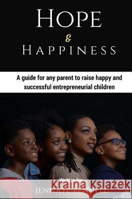 Hope and Happiness: A guide for any parent to raise happy and successful entrepreneurial children Fennell, Jennaye 9780692087367 Fennell Adventures LLC - książka