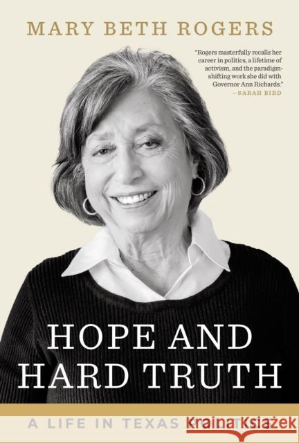 Hope and Hard Truth: A Life in Texas Politics Mary Beth Rogers 9781477325735 University of Texas Press - książka