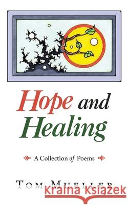 Hope and Healing: A Collection of Poems Tom Mueller 9781663224200 iUniverse - książka