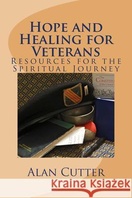 Hope and Healing for Veterans: Resources for the Spiritual Journey Alan Cutter Ann Cutter 9781547131570 Createspace Independent Publishing Platform - książka