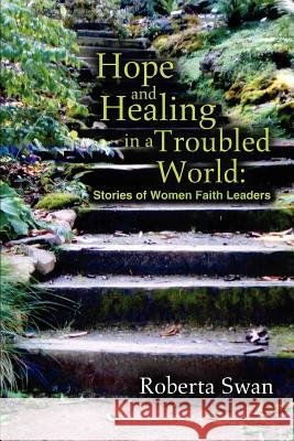 Hope and Healing in a Troubled World: Stories of Women Faith Leaders Swan, Roberta 9780595311095 iUniverse - książka