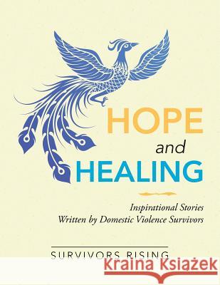 Hope and Healing: Inspirational Stories Written by Domestic Violence Survivors Survivors Rising 9781984526885 Xlibris Us - książka