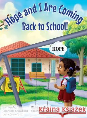 Hope and I Are Coming Back to School Charlene Crawford Luna Crawford Gaurv Bhatnagar 9781953121004 Charlene Crawford Education Plus - książka