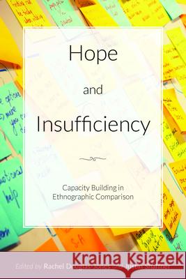 Hope and Insufficiency: Capacity Building in Ethnographic Comparison Rachel Douglas-Jones Justin Shaffner 9781800730991 Berghahn Books - książka