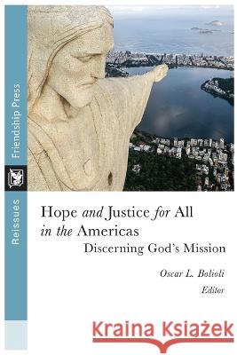 Hope and Justice for All in the Americas: Discerning God's Mission Oscar Bolioli   9781961088023 Friendship Press, Inc - książka