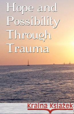 Hope and Possibility Through Trauma Don Shetterly 9781453877074 Createspace - książka