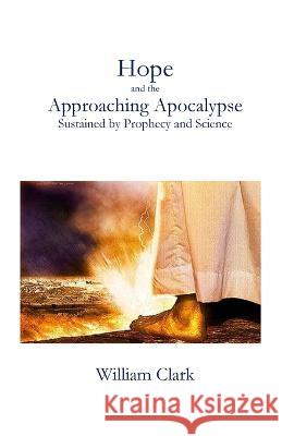 Hope and the Approaching Apocalypse William Clark 9781088070826 IngramSpark - książka