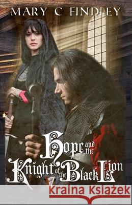 Hope and the Knight of the Black Lion Mary C. Findley 9780615843360 Findley Family Video Publications - książka