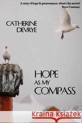 Hope as My Compass: A Memoir Catherine Devrye 9780958011068 Everest Press - książka