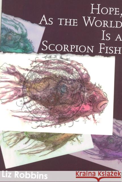 Hope, as the World Is a Scorpion Fish Liz Robbins 9780979393457 Backwaters Press - książka