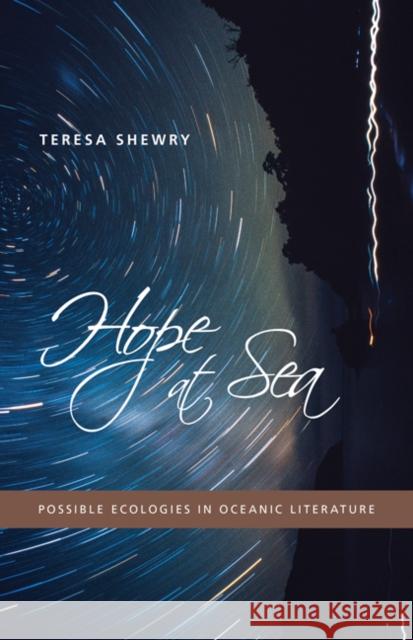 Hope at Sea: Possible Ecologies in Oceanic Literature Teresa Shewry 9780816691579 University of Minnesota Press - książka