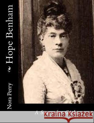 Hope Benham: A Story for Girls Nora Perry 9781517128012 Createspace Independent Publishing Platform - książka