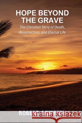 Hope Beyond the Grave Robert Griffith 9781764263528 Grace and Truth Publishing - książka