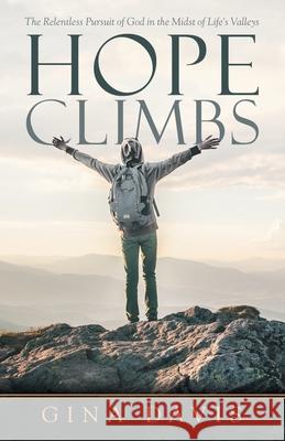 Hope Climbs: The Relentless Pursuit of God in the Midst of Life's Valleys Gina Davis 9781973683322 WestBow Press - książka