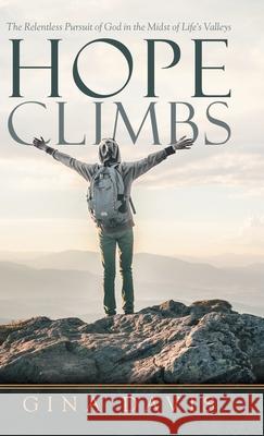 Hope Climbs: The Relentless Pursuit of God in the Midst of Life's Valleys Gina Davis 9781973683339 WestBow Press - książka