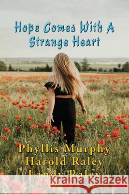 Hope Comes With A Strange Heart: And Other Stories Phyllis Murphy, Harold Raley, Landy Raley 9781648831287 Totalrecall Publications - książka