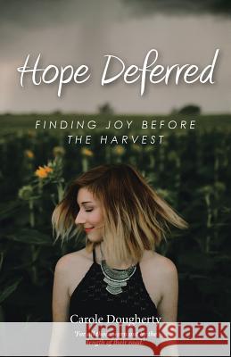 Hope Deferred: Finding Joy before the Harvest Carole Dougherty 9781512797107 WestBow Press - książka